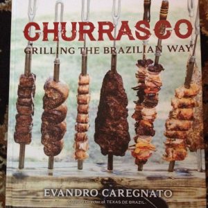 Churrasco cookbook - recipes for gaucho cooking